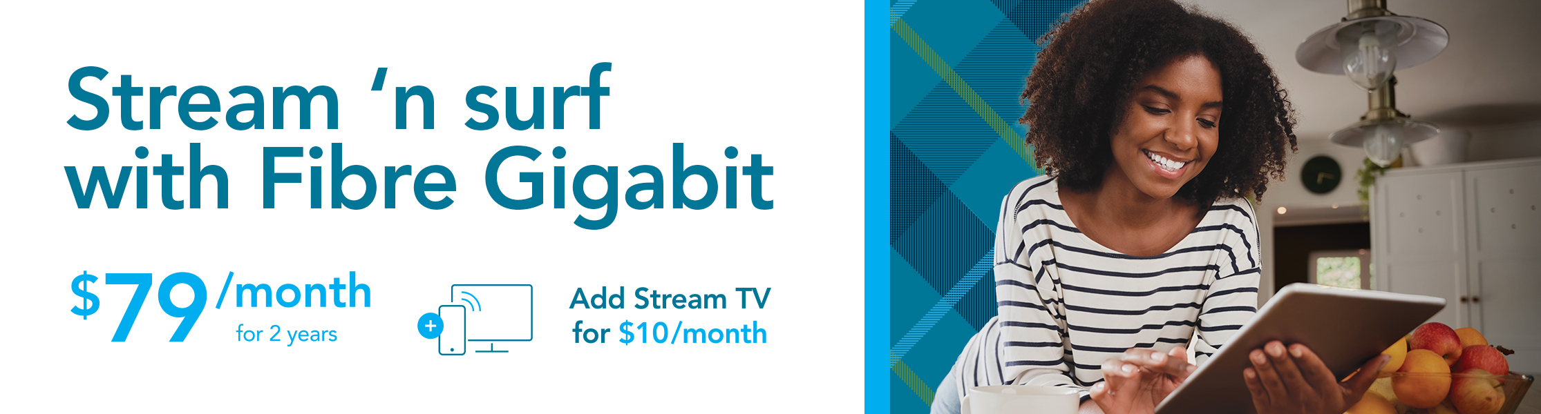 Surf and stream with Fibre Gigabit