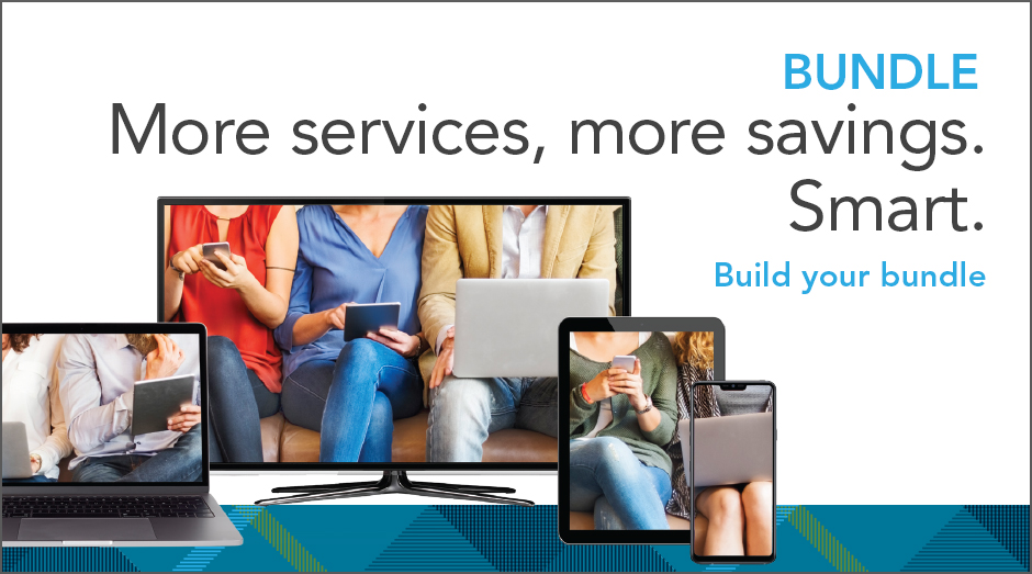 Bundle. More services, more savings. Smart.